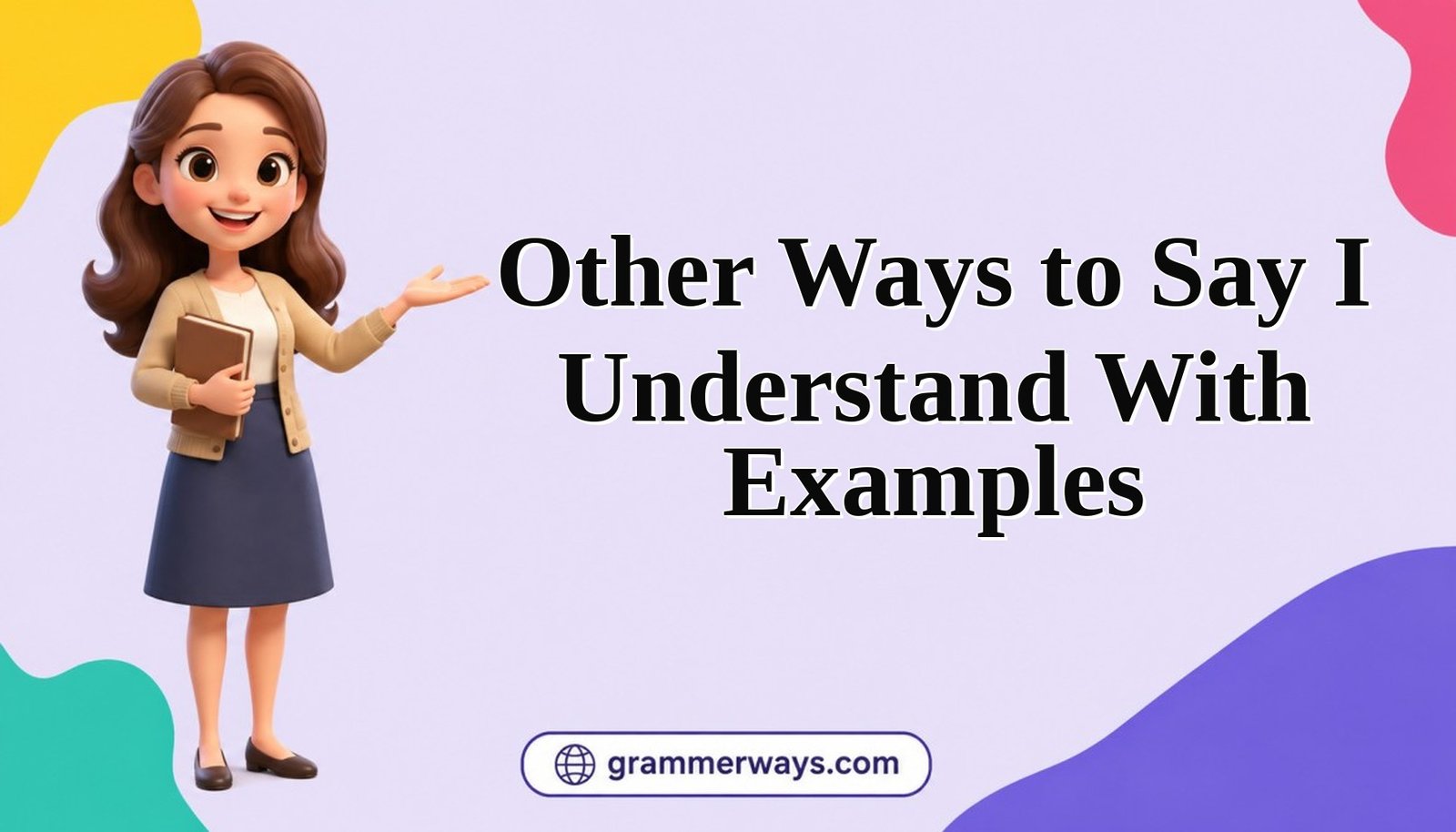 other ways to say i understand with examples