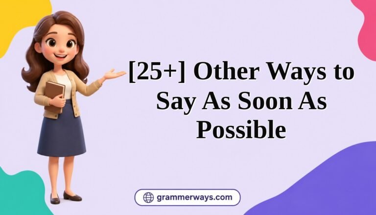 other ways to say as soon as possible