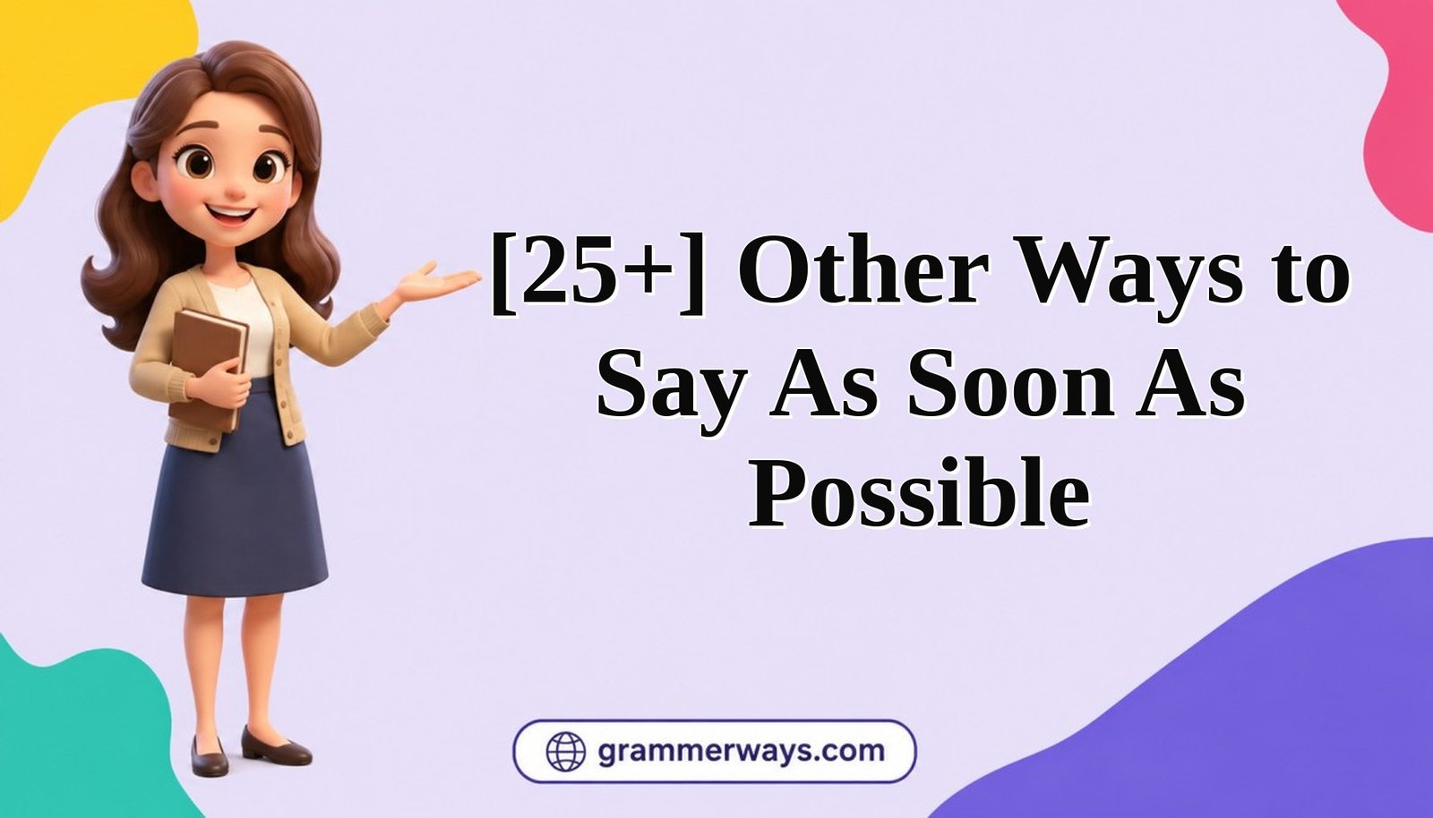 other ways to say as soon as possible