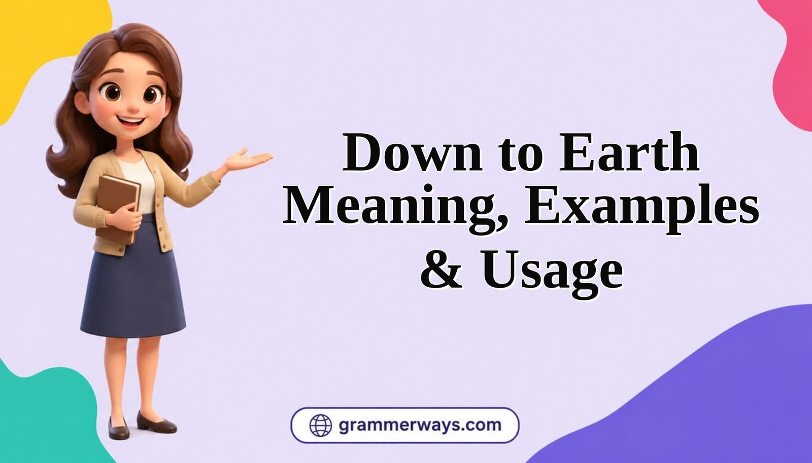 down to earth meaning examples usage